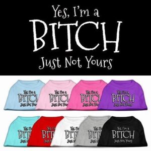 Yes I'm A Bitch Just Not Yours Screen Print Dog Shirt | The Pet Boutique